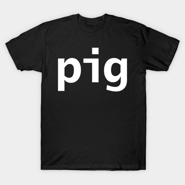Pig Minimal Typography White Text T-Shirt by ellenhenryart